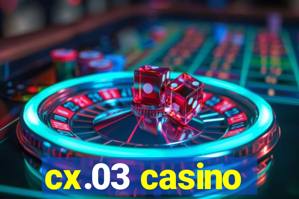 cx.03 casino